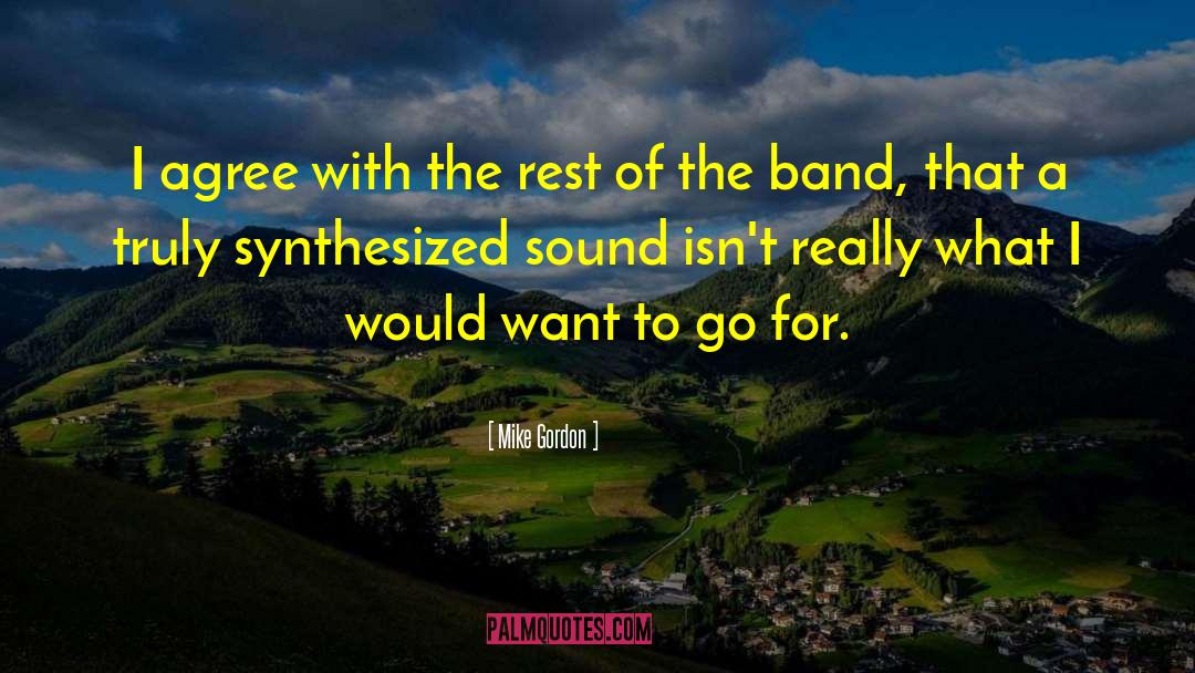 Want To Go To There quotes by Mike Gordon