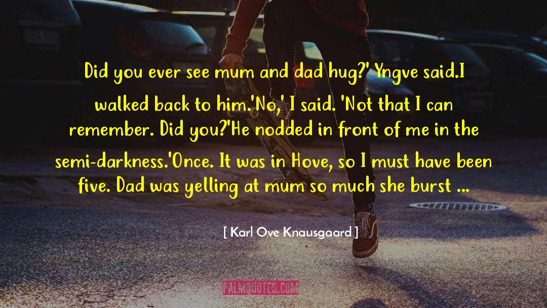 Want To Hug Him quotes by Karl Ove Knausgaard