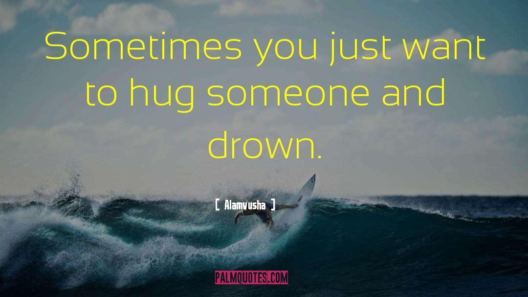 Want To Hug Him quotes by Alamvusha