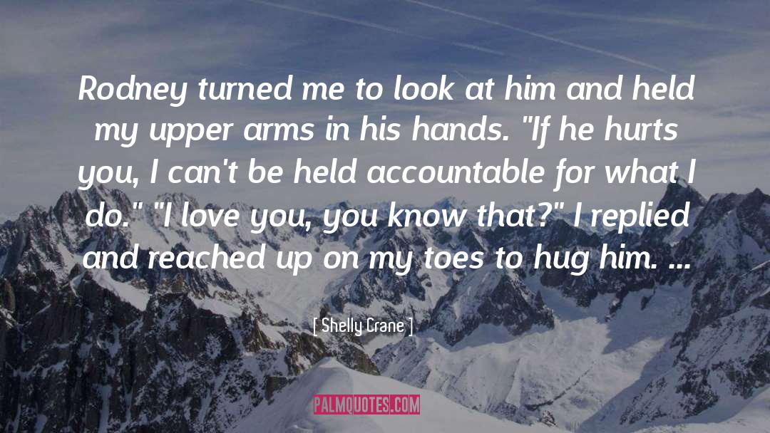 Want To Hug Him quotes by Shelly Crane