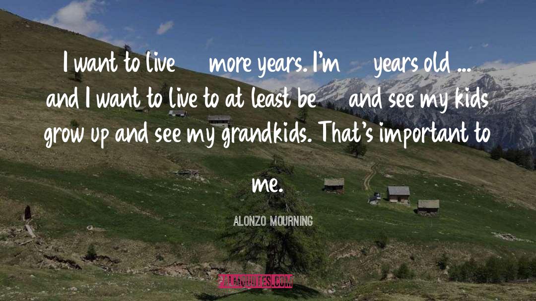 Want To Live quotes by Alonzo Mourning