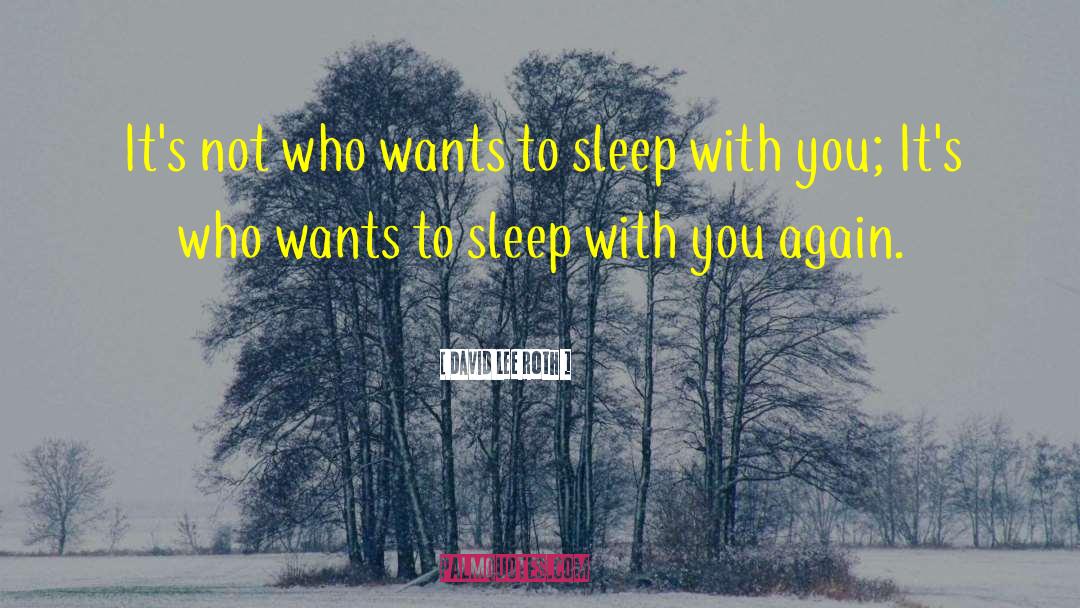 Want To Sleep quotes by David Lee Roth