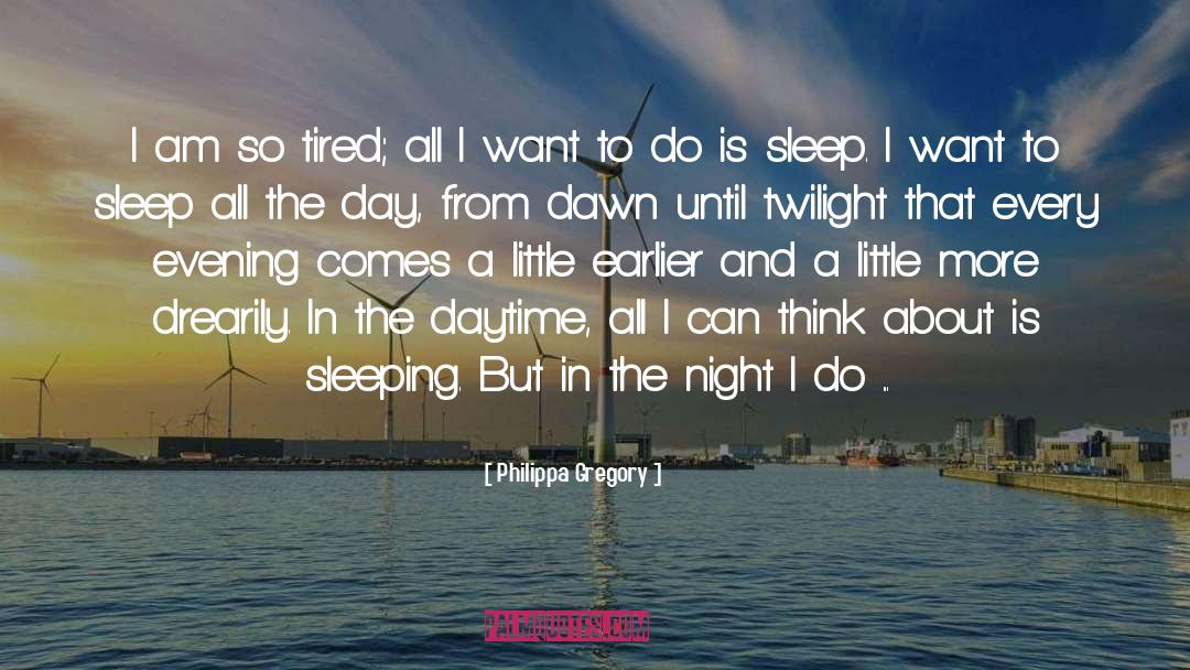 Want To Sleep quotes by Philippa Gregory