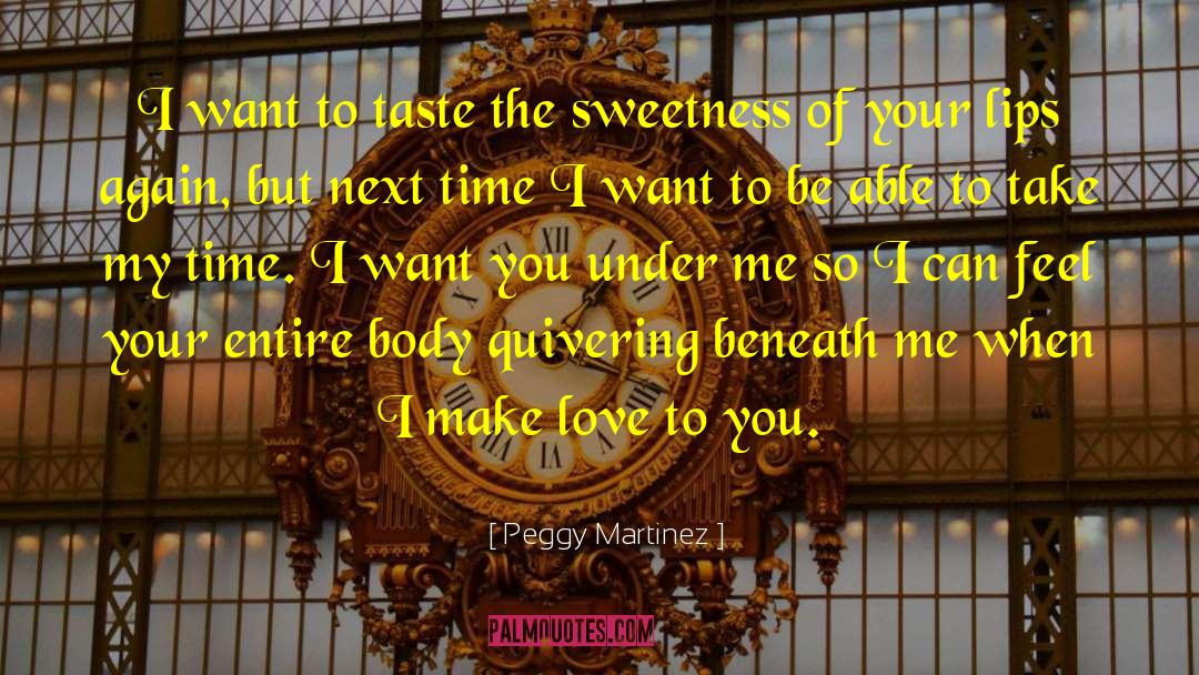 Want To Taste You quotes by Peggy Martinez