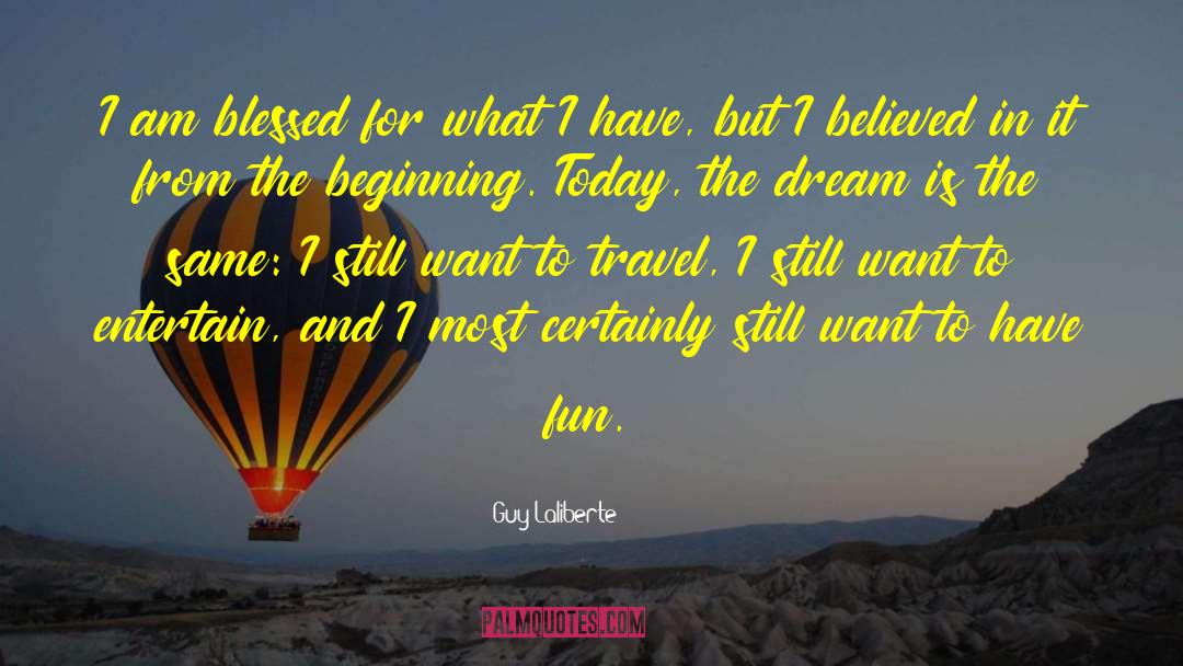 Want To Travel quotes by Guy Laliberte