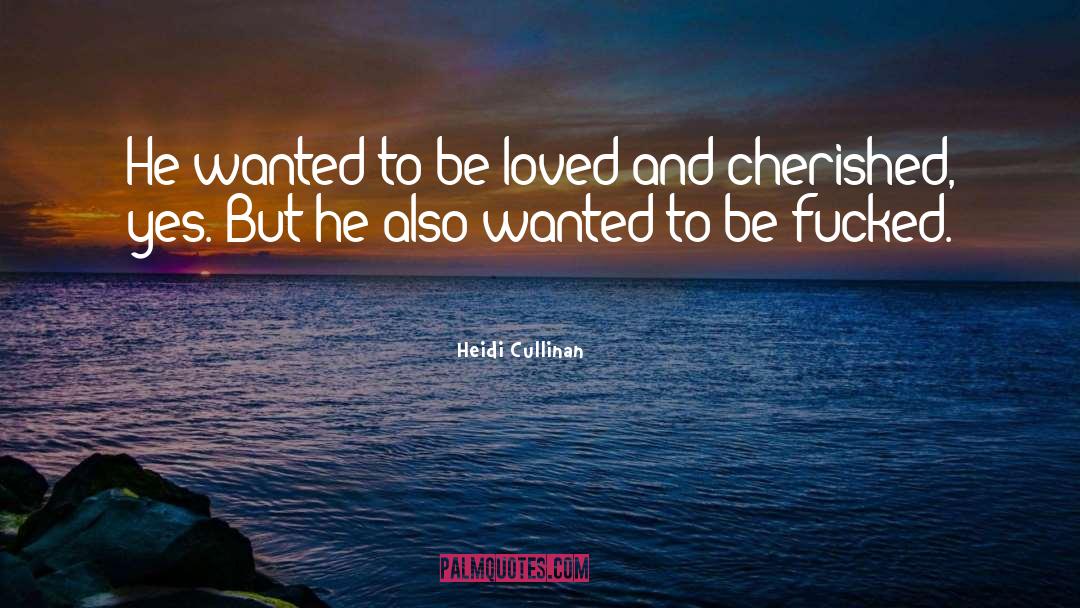 Wanted To Be Loved quotes by Heidi Cullinan