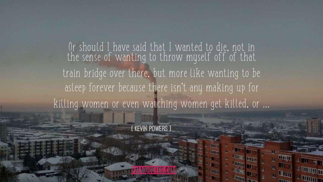 Wanted To Die quotes by Kevin Powers