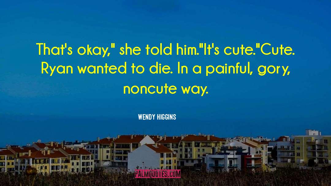 Wanted To Die quotes by Wendy Higgins