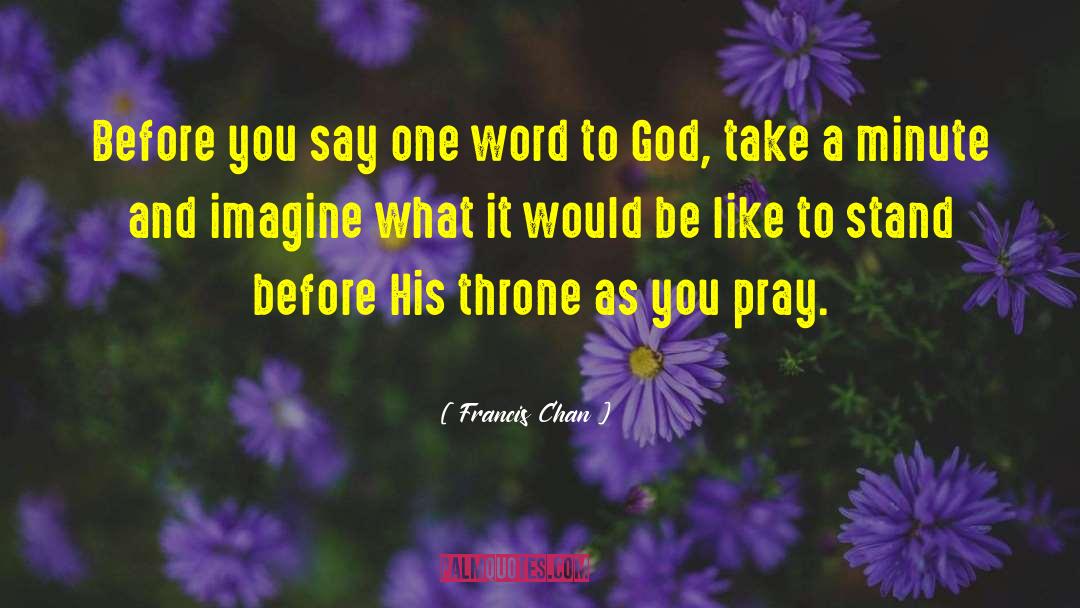 Wanten Francis quotes by Francis Chan