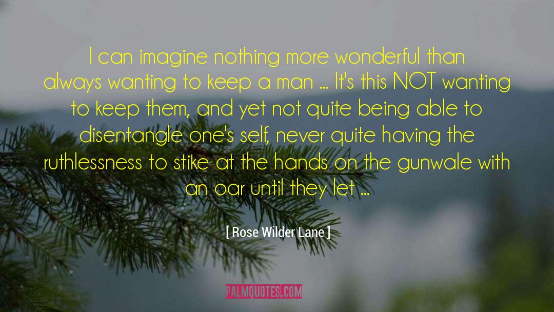 Wanting More Affection quotes by Rose Wilder Lane