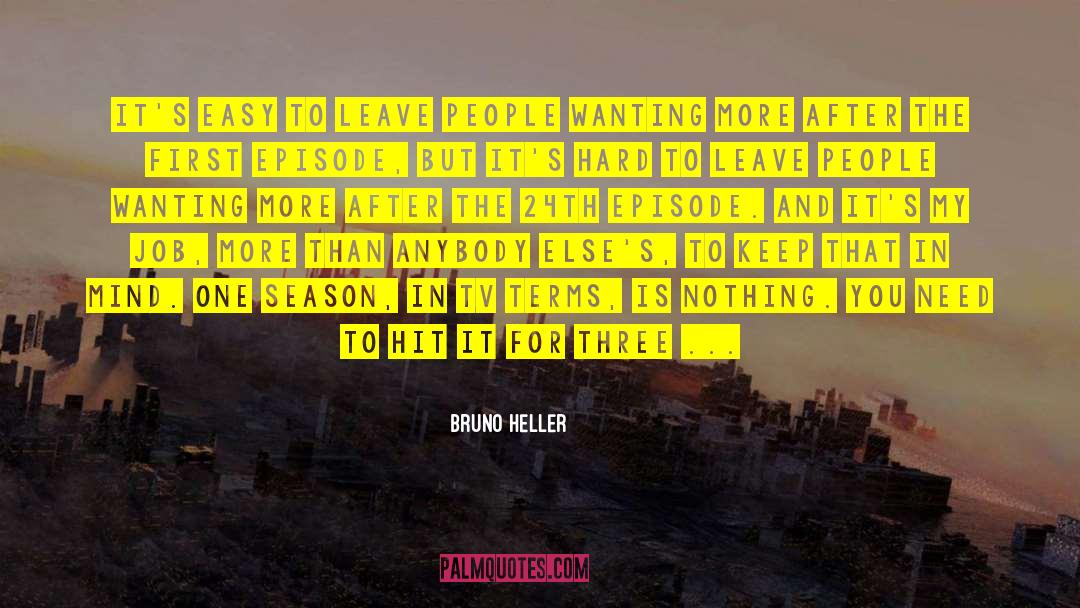 Wanting More quotes by Bruno Heller