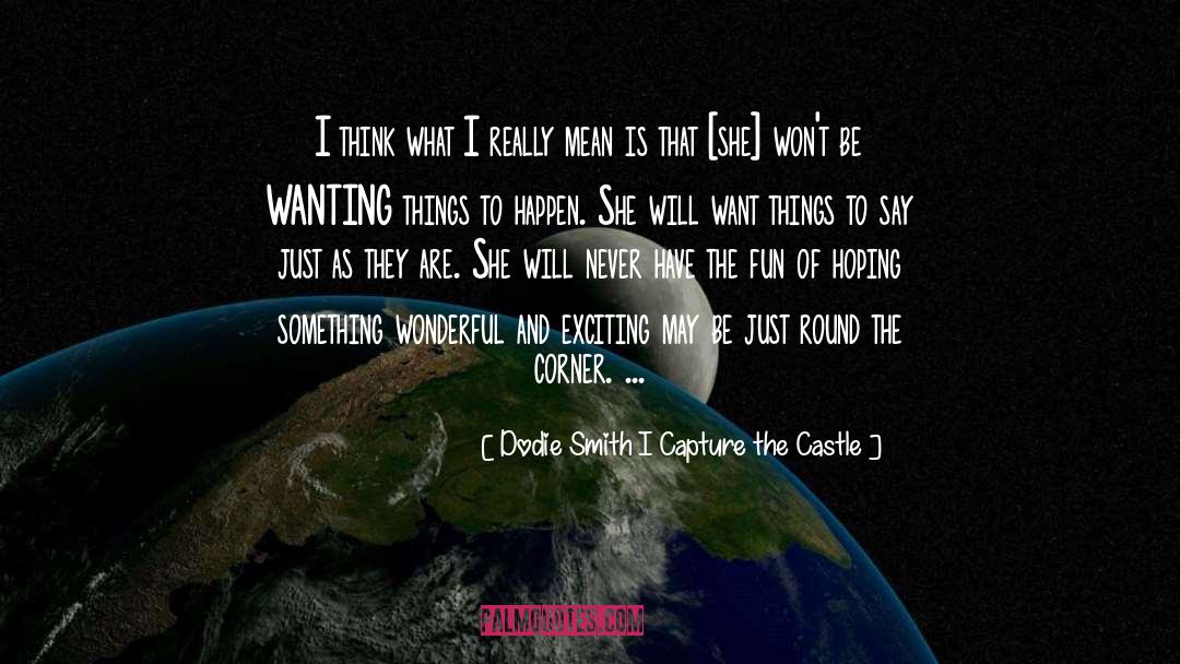 Wanting Things To Happen quotes by Dodie Smith I Capture The Castle