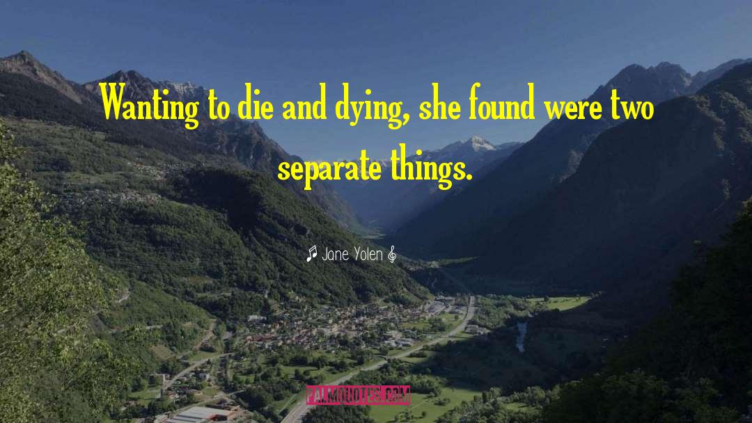 Wanting To Die quotes by Jane Yolen