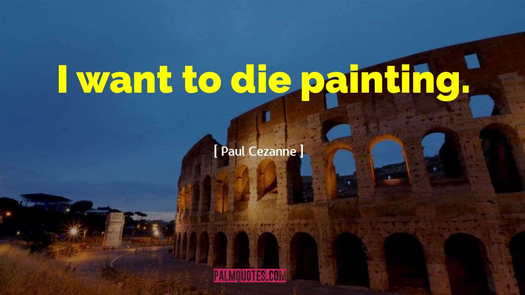 Wanting To Die quotes by Paul Cezanne