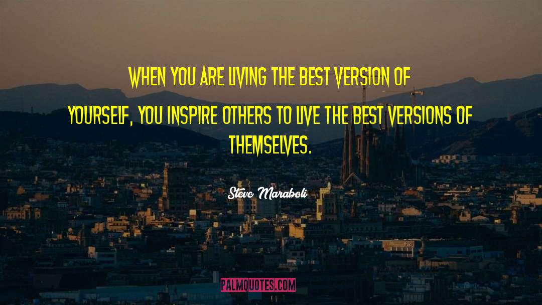 Wanting To Inspire Others quotes by Steve Maraboli
