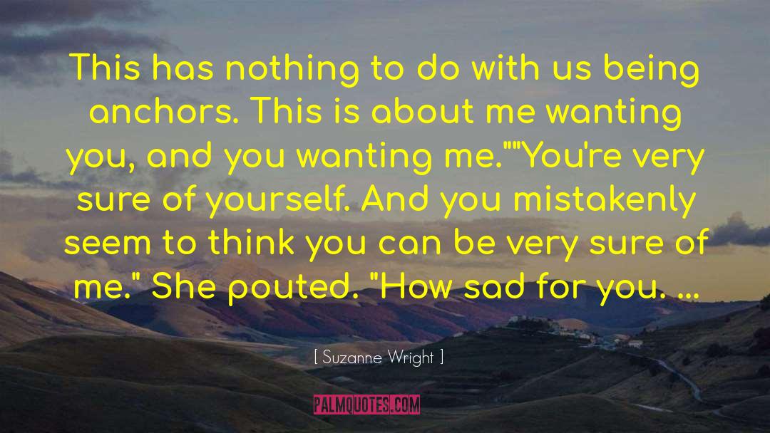 Wanting You quotes by Suzanne Wright