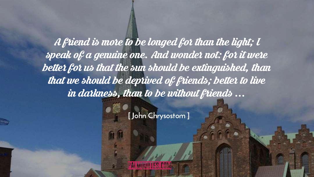 Wants More Than A Friendship quotes by John Chrysostom