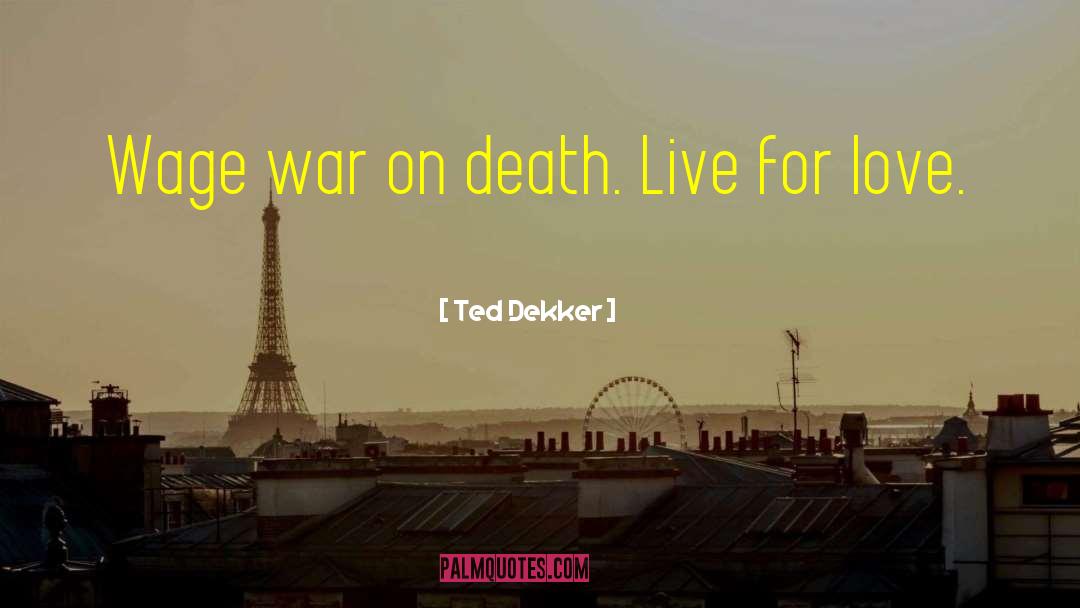 War For Peace quotes by Ted Dekker