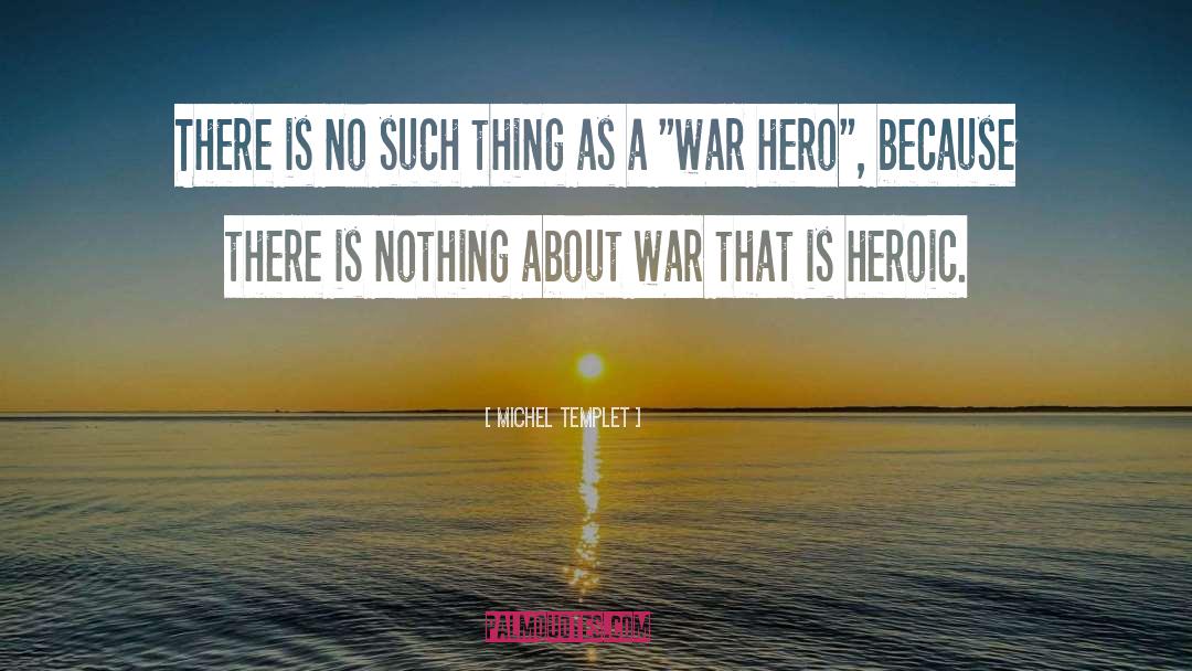 War Hero quotes by Michel Templet