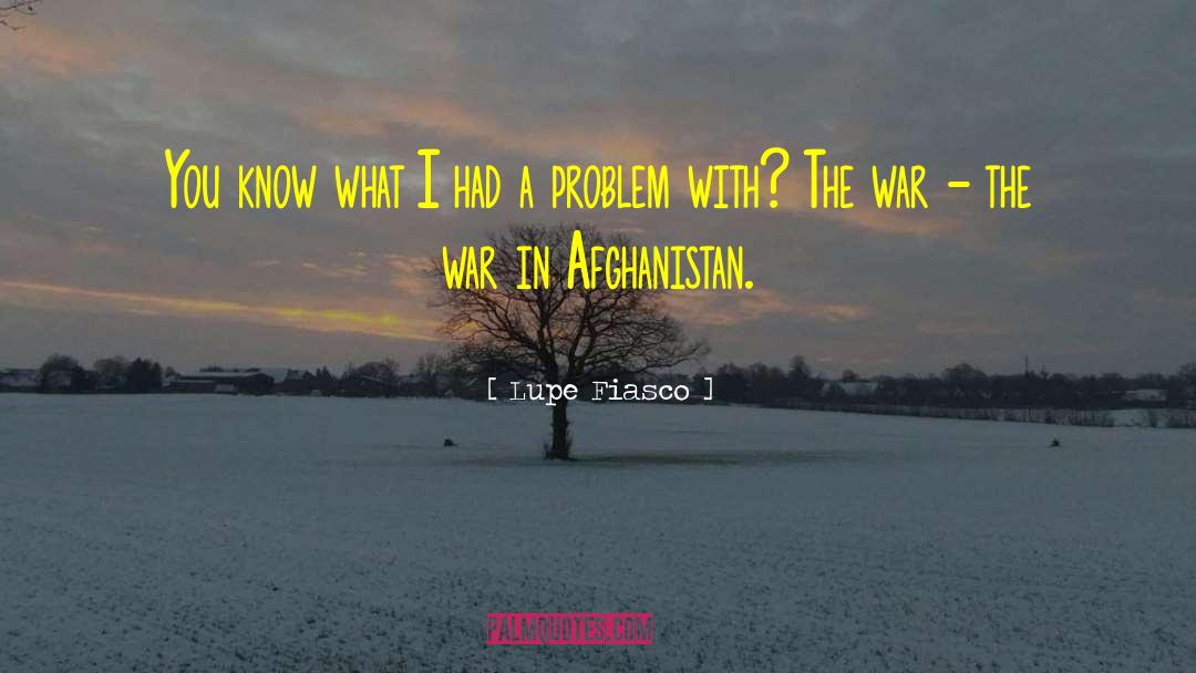 War In Afghanistan 2001 Present quotes by Lupe Fiasco