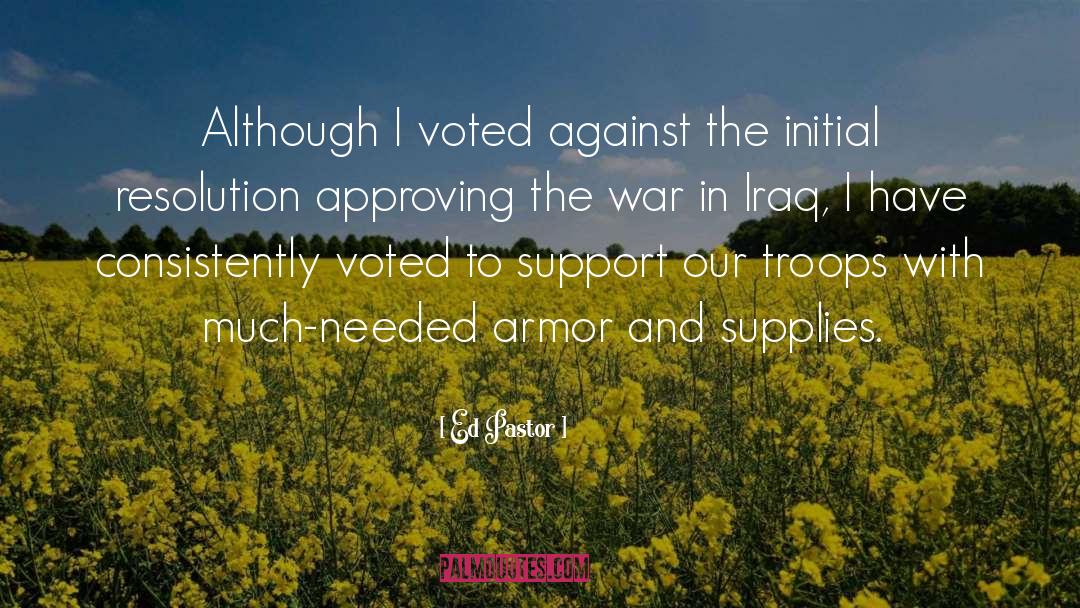 War In Iraq quotes by Ed Pastor