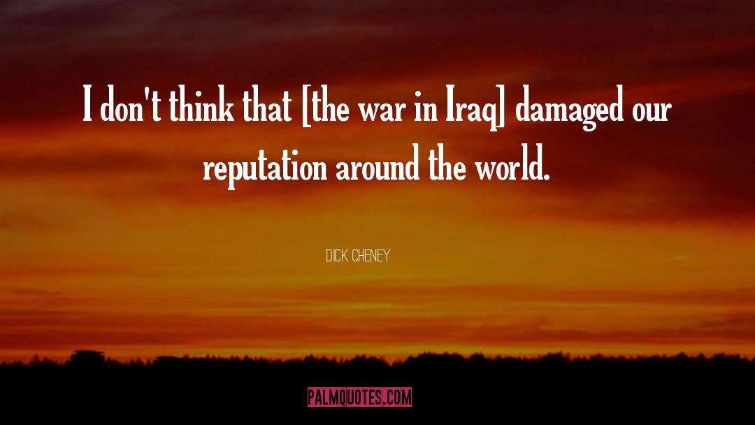 War In Iraq quotes by Dick Cheney