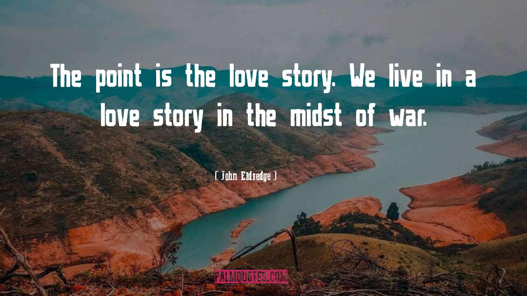 War Love quotes by John Eldredge