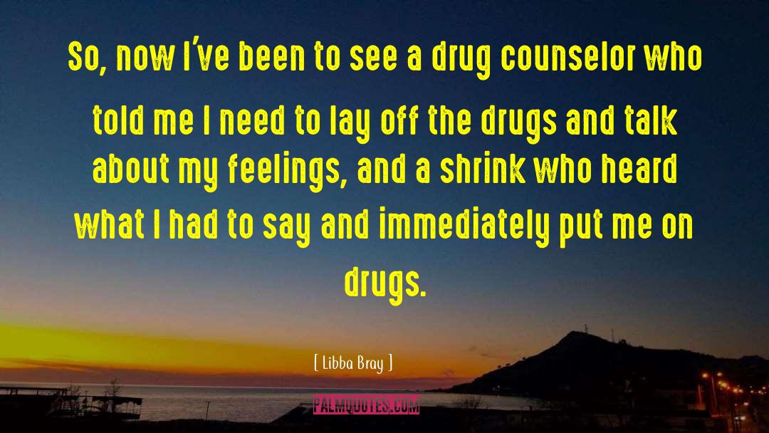 War On Drugs Drugs quotes by Libba Bray