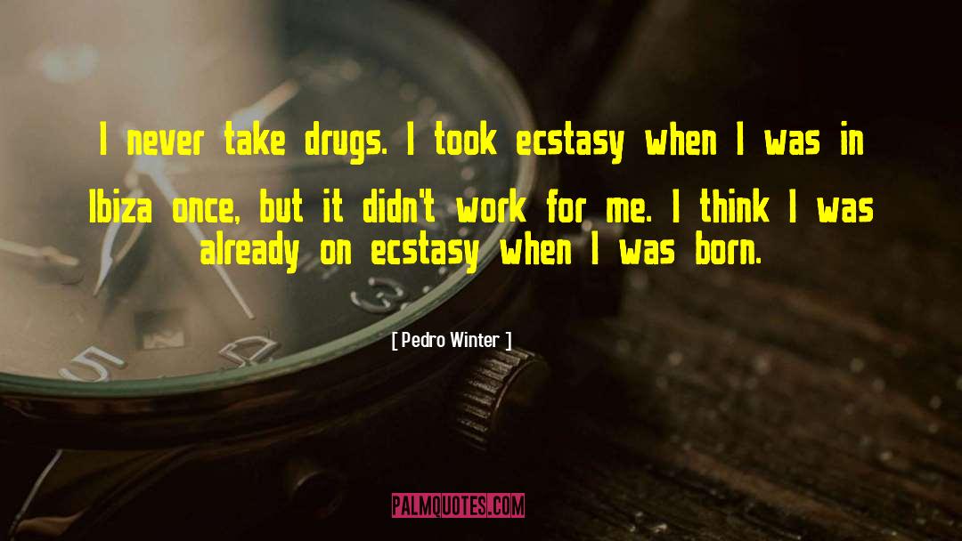 War On Drugs Drugs quotes by Pedro Winter