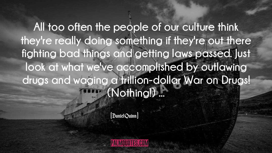 War On Drugs quotes by Daniel Quinn