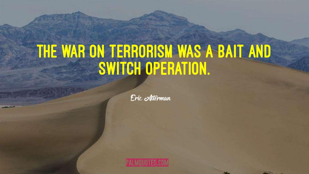 War On Terrorism quotes by Eric Alterman