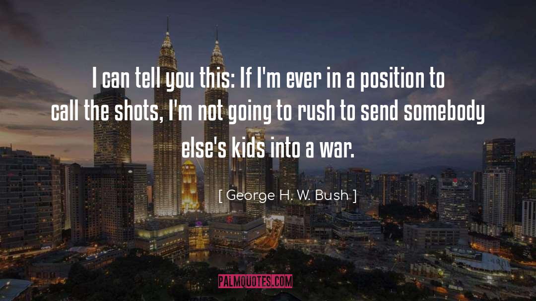 War Position Privilege Soldier quotes by George H. W. Bush