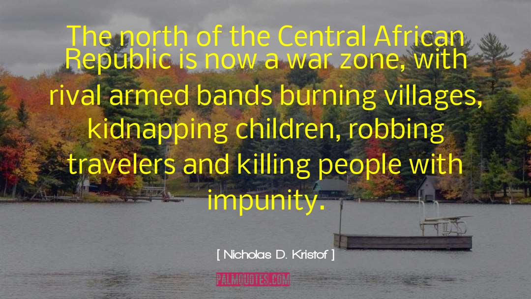 War Zone quotes by Nicholas D. Kristof