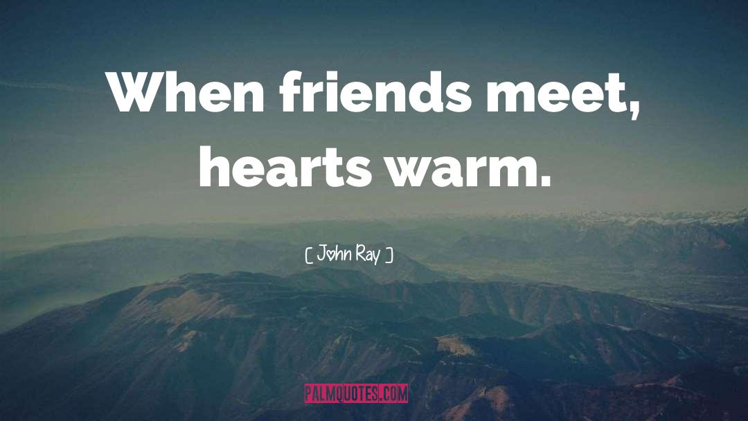 Warm Heart quotes by John Ray