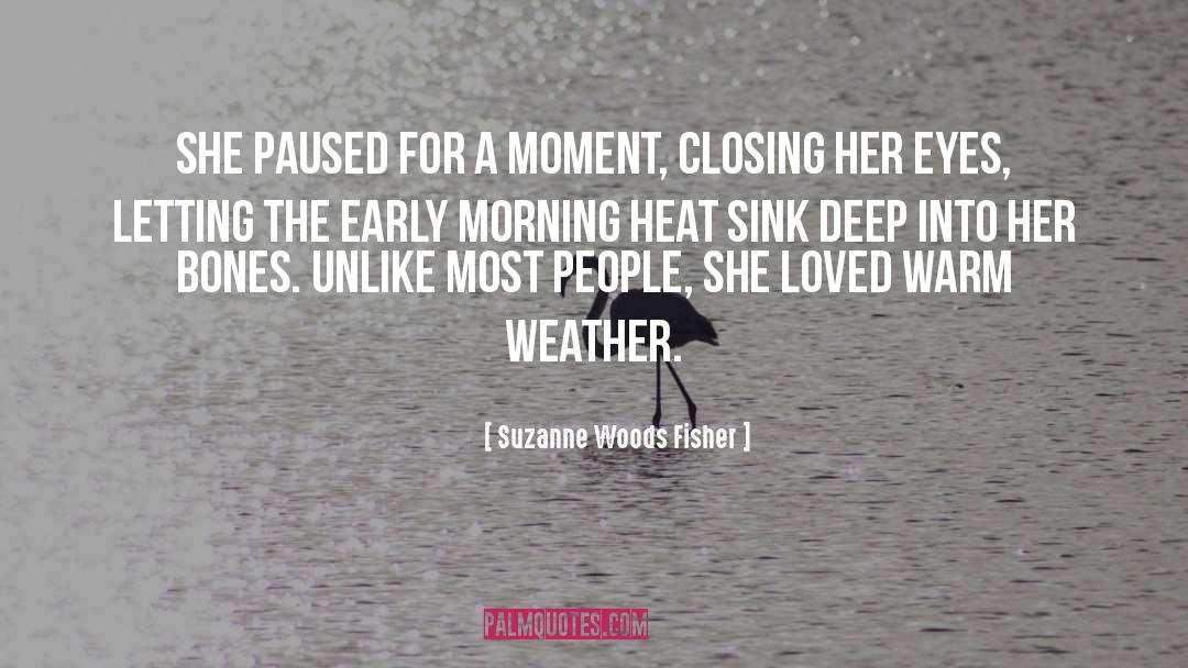 Warm Weather quotes by Suzanne Woods Fisher