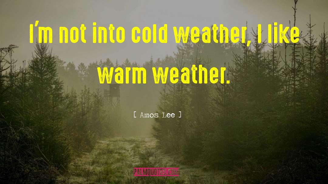 Warm Weather quotes by Amos Lee