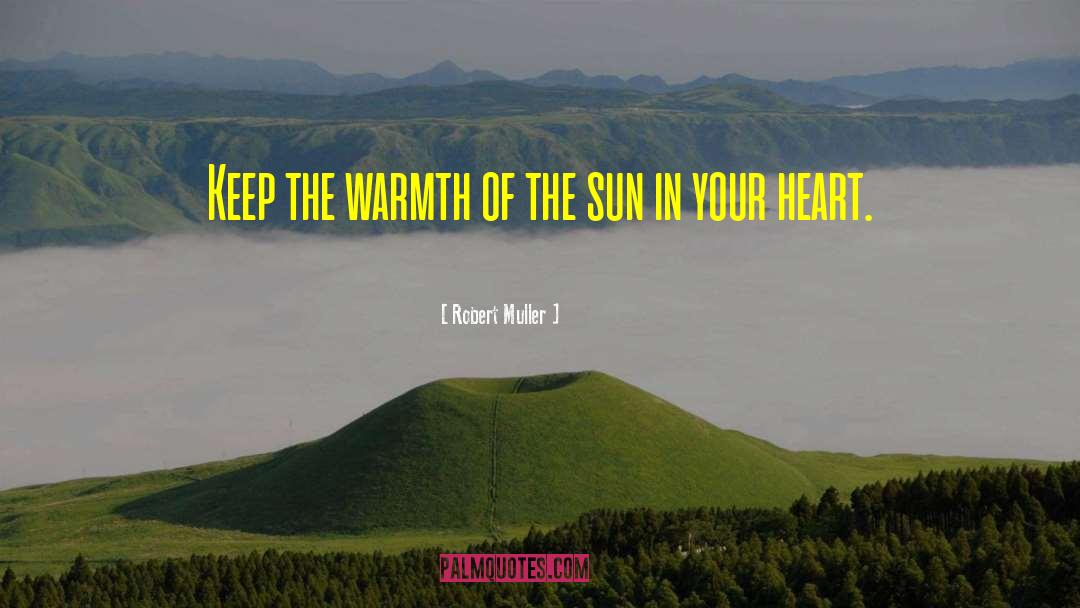 Warmth Of The Sun quotes by Robert Muller