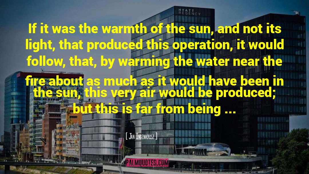 Warmth Of The Sun quotes by Jan Ingenhousz