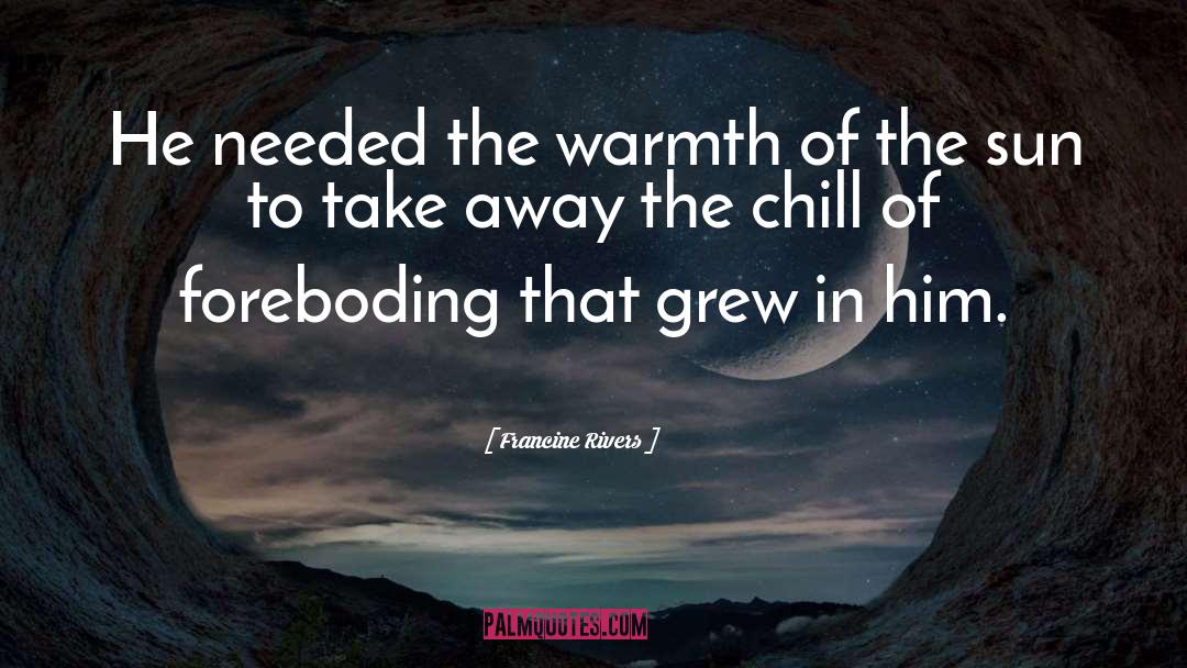 Warmth Of The Sun quotes by Francine Rivers