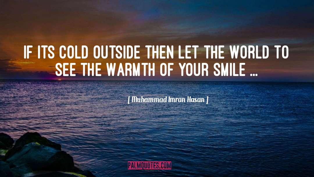 Warmth quotes by Muhammad Imran Hasan