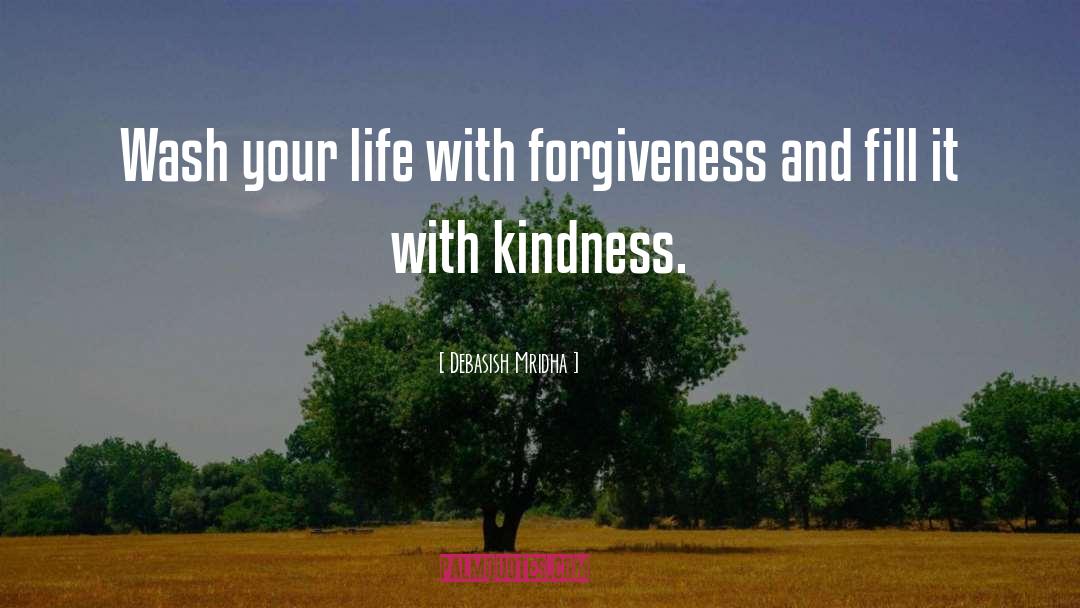 Wash Your Life With Forgiveness quotes by Debasish Mridha