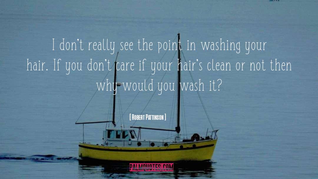 Washing quotes by Robert Pattinson