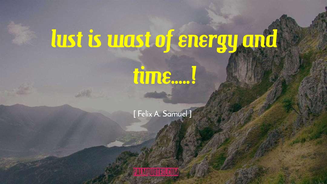 Wast quotes by Felix A. Samuel