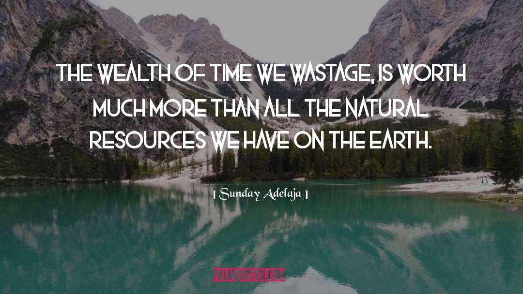 Wastage Natural Resources quotes by Sunday Adelaja