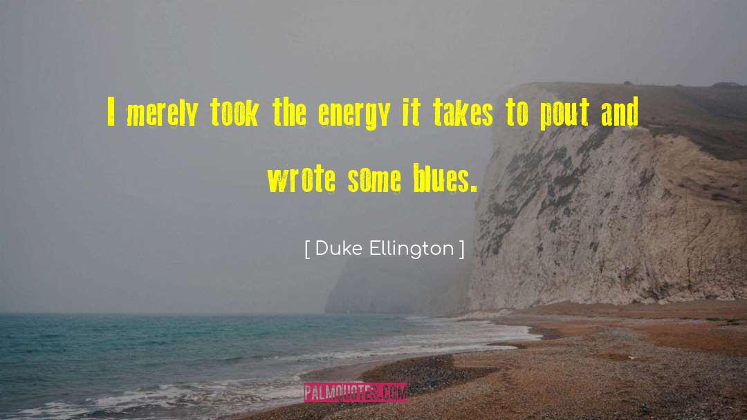 Waste Energy quotes by Duke Ellington