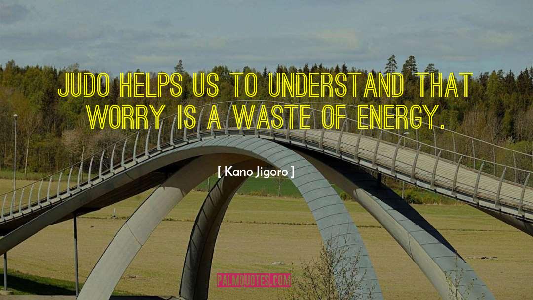 Waste Energy quotes by Kano Jigoro