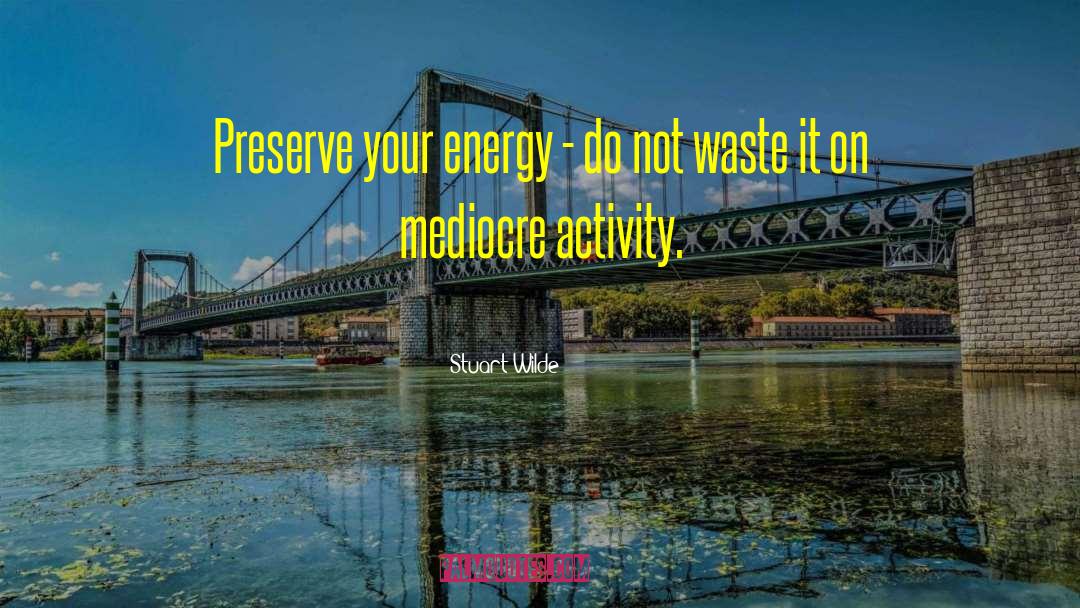 Waste Energy quotes by Stuart Wilde
