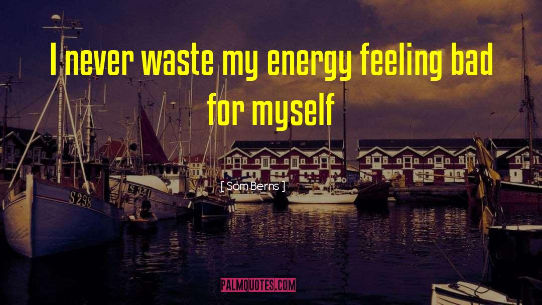 Waste Energy quotes by Sam Berns