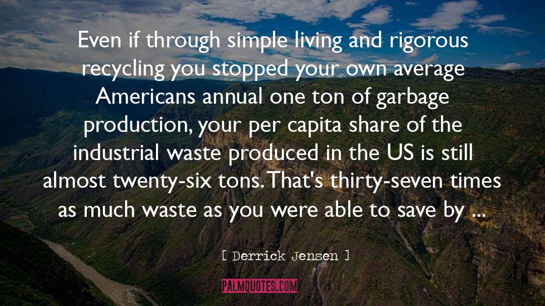 Waste Not quotes by Derrick Jensen