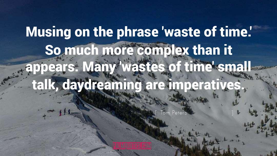 Waste Of Effort quotes by Tom Peters